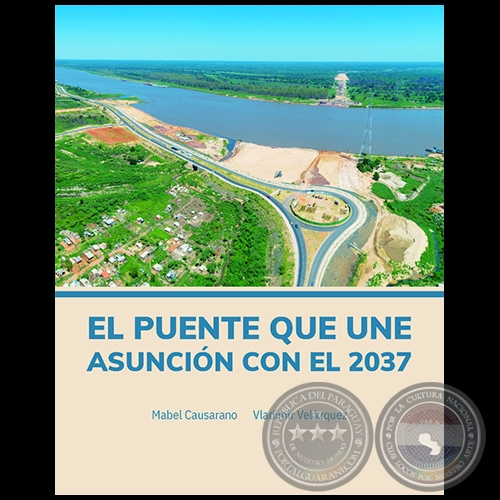 PUENTE QUE UNE ASUNCIÓN CON EL 2037 - Autores: MABEL CAUSARANO - VLADIMIR VELÁZQUEZ - Año 2021